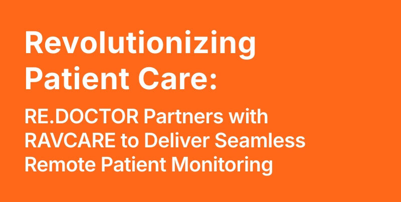 Nakipagsosyo ang RE.DOCTOR sa RAVCARE para Maghatid ng Walang-hirap na Remote Patient Monitoring